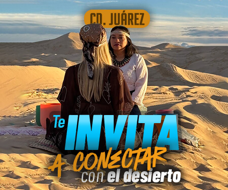 Ciudad Juarez te Invita a conectar con el desierto